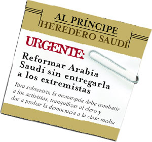 Nota escrita para el HEREDERO SAUDÍ con el siguiente mensaje: URGENTE:Reformar Arabia Saudí sin entregarla a los extremistas. Para sobrevivir, la monarquía debe combatir a los activistas, tranquilizar al clero y dar a probar la democracia a la clase media.